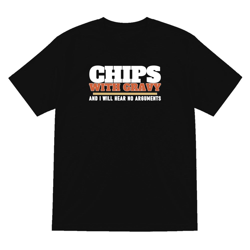 Chips With Gravy And I Will Hear No Arguments Funny Food T-Shirt & Sweatshirt T-Shirt in Black