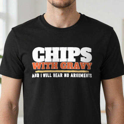 Chips With Gravy And I Will Hear No Arguments Funny Food T-Shirt & Sweatshirt close-up