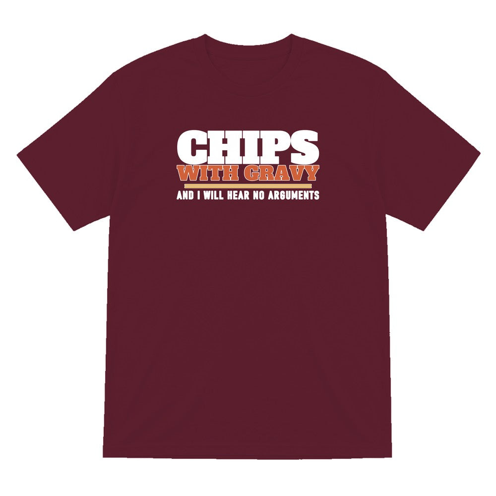 Chips With Gravy And I Will Hear No Arguments Funny Food T-Shirt & Sweatshirt T-Shirt in Maroon