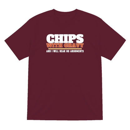 Chips With Gravy And I Will Hear No Arguments Funny Food T-Shirt & Sweatshirt T-Shirt in Maroon