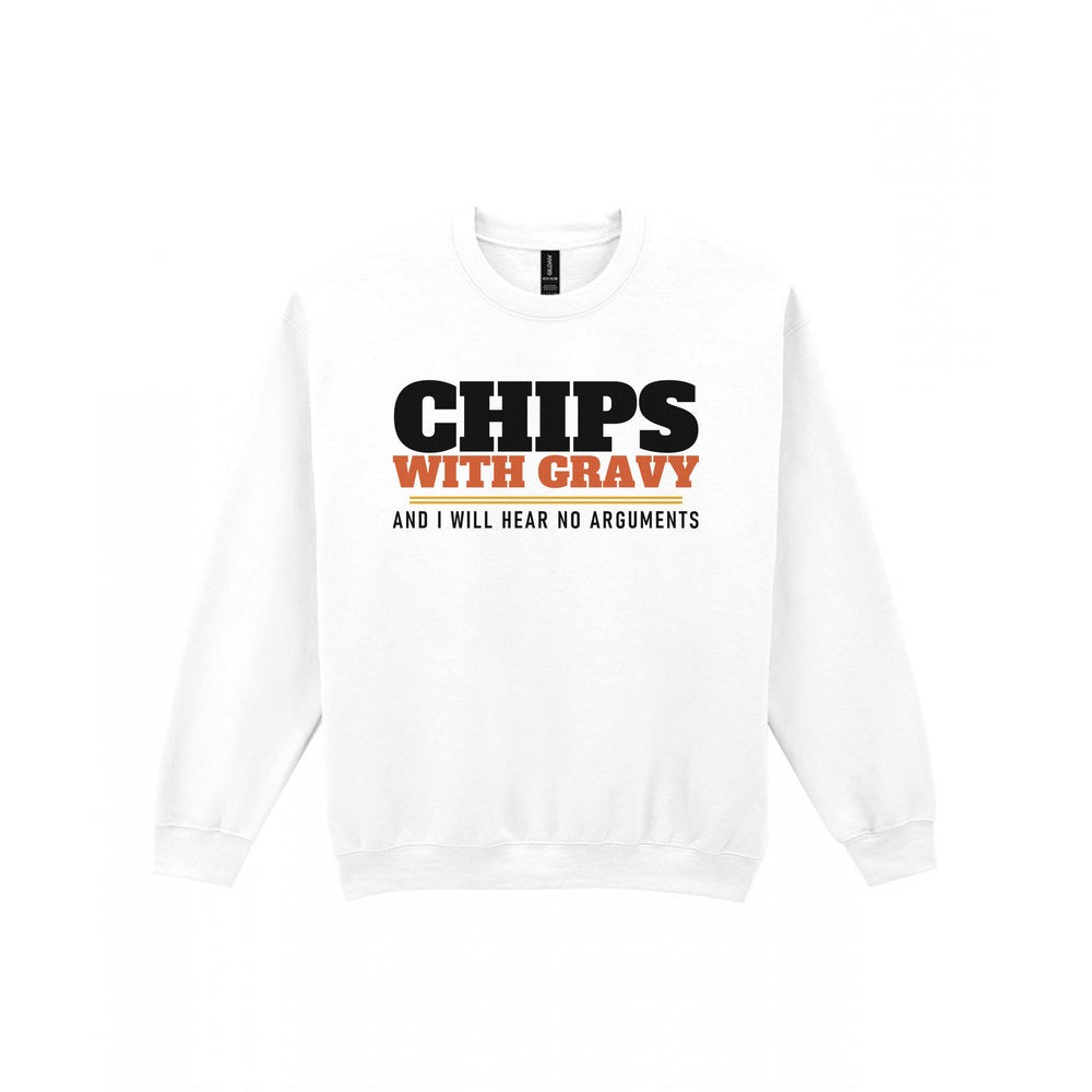 Chips With Gravy And I Will Hear No Arguments Funny Food T-Shirt & Sweatshirt Sweatshirt in White
