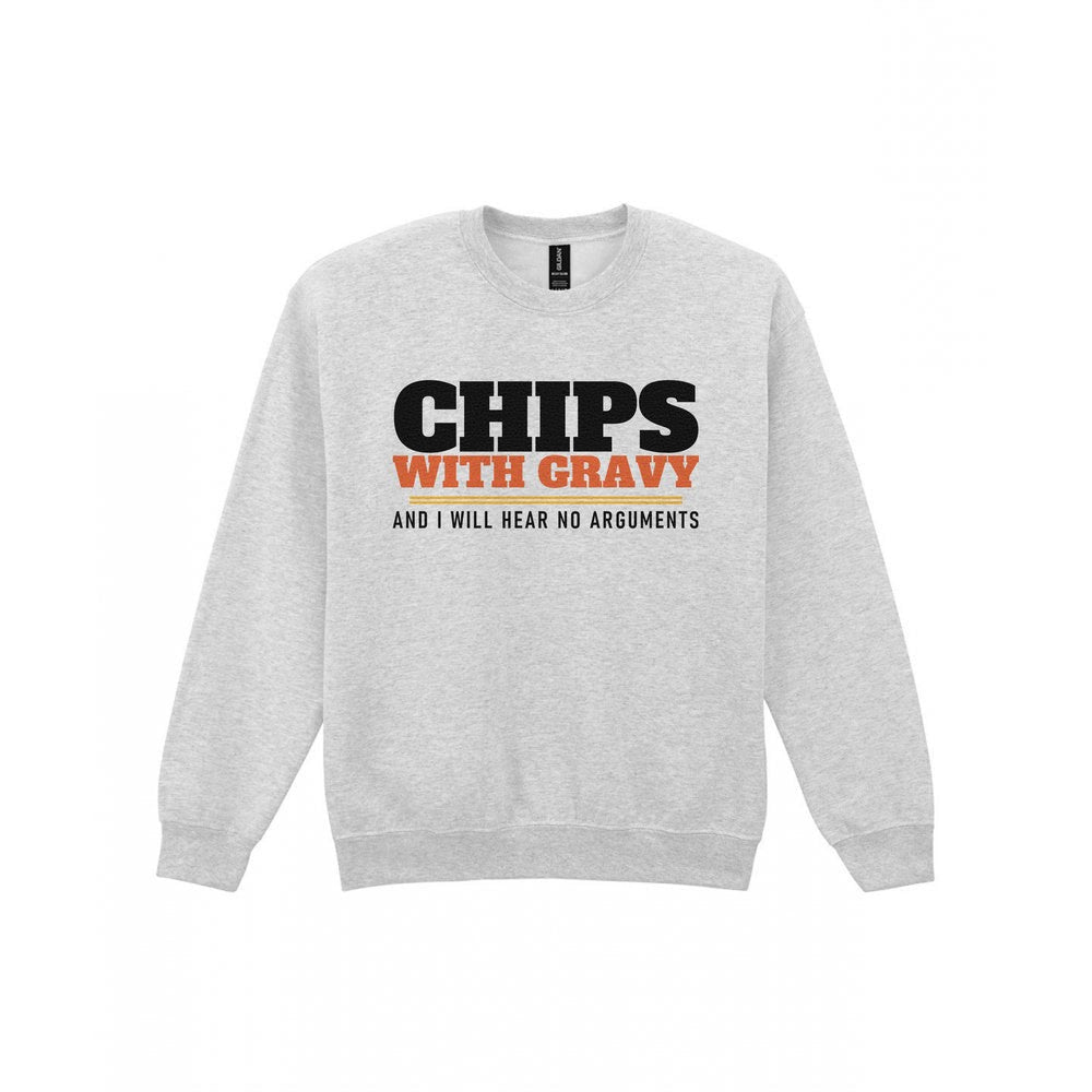 Chips With Gravy And I Will Hear No Arguments Funny Food T-Shirt & Sweatshirt Sweatshirt in Sport Grey