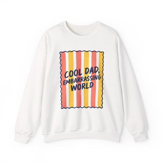Cool Dad Embarrassing World Sweatshirt - funny sweatshirt by Cheeky Business