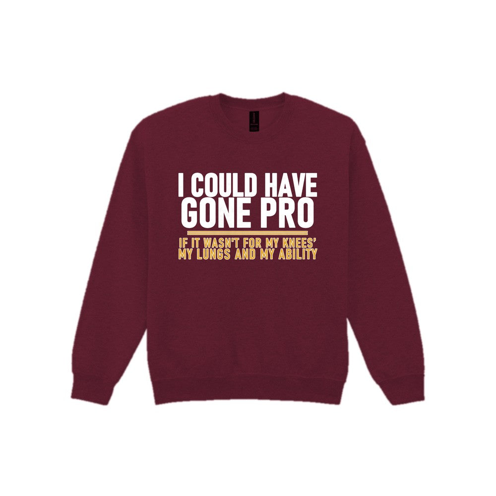 I Could Have Gone Pro If It Wasn't For My Knees My Lungs And My Ability Funny Football T-Shirt & Sweatshirt Sweatshirt in Maroon