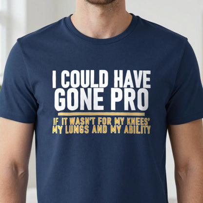 I Could Have Gone Pro If It Wasn't For My Knees My Lungs And My Ability Funny Football T-Shirt & Sweatshirt close-up