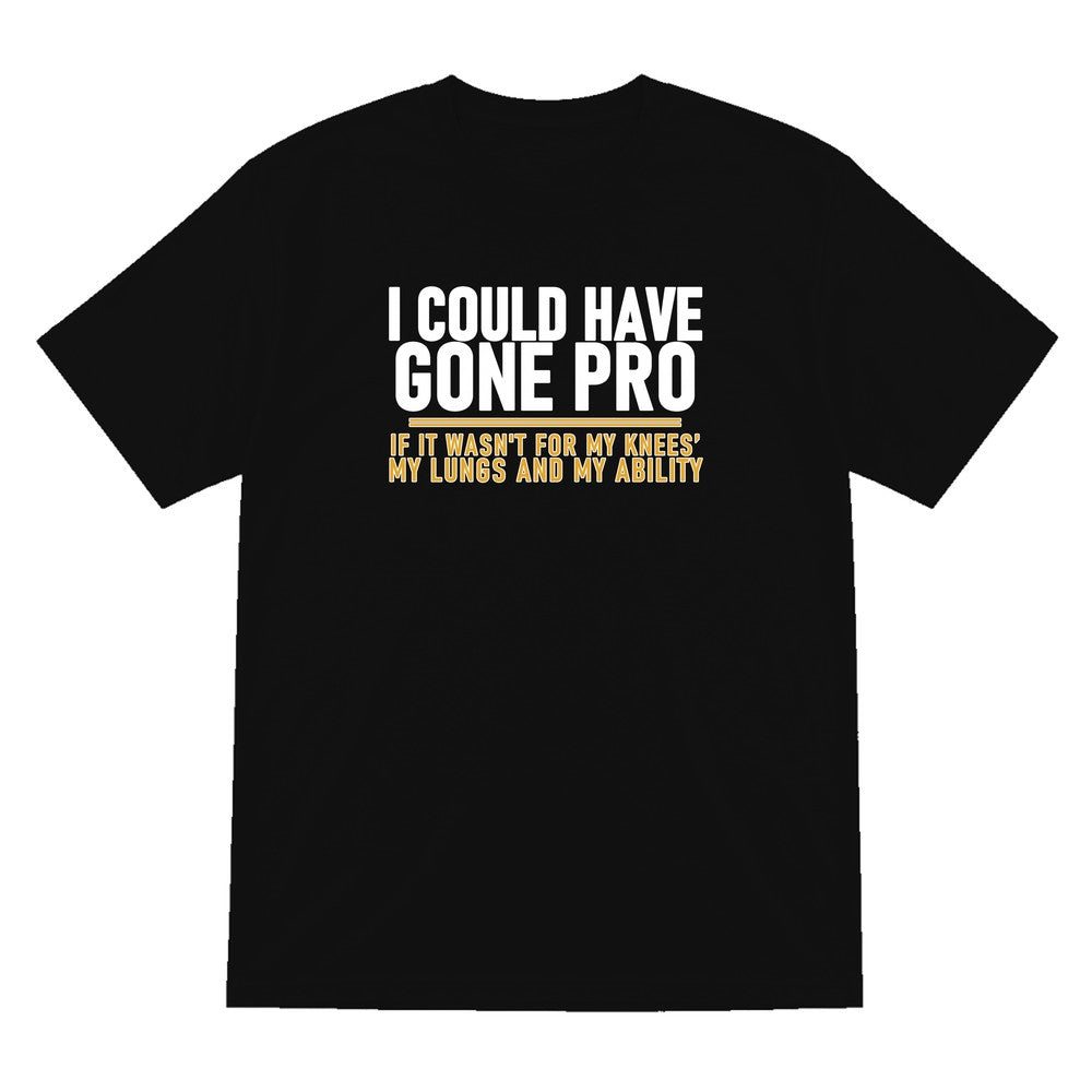 I Could Have Gone Pro If It Wasn't For My Knees My Lungs And My Ability Funny Football T-Shirt & Sweatshirt T-Shirt in Black