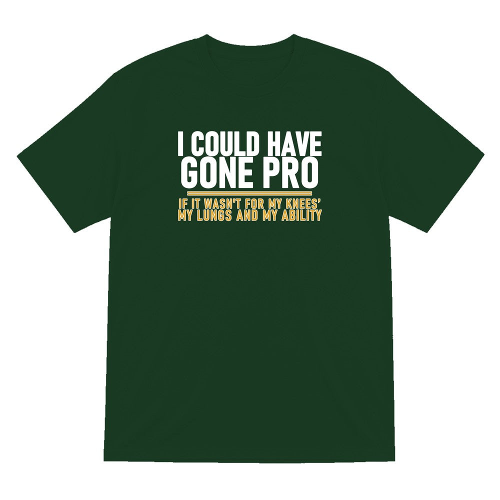 I Could Have Gone Pro If It Wasn't For My Knees My Lungs And My Ability Funny Football T-Shirt & Sweatshirt T-Shirt in Forest Green