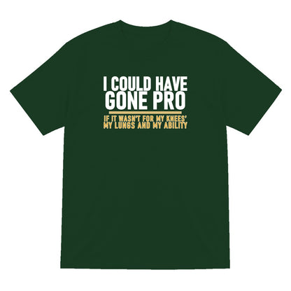 I Could Have Gone Pro If It Wasn't For My Knees My Lungs And My Ability Funny Football T-Shirt & Sweatshirt T-Shirt in Forest Green