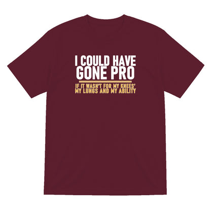 I Could Have Gone Pro If It Wasn't For My Knees My Lungs And My Ability Funny Football T-Shirt & Sweatshirt T-Shirt in Maroon