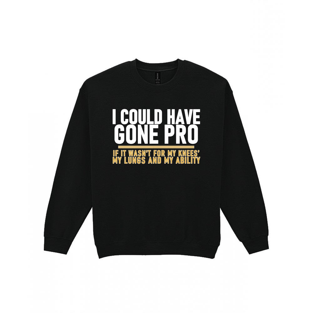 I Could Have Gone Pro If It Wasn't For My Knees My Lungs And My Ability Funny Football T-Shirt & Sweatshirt Sweatshirt in Black