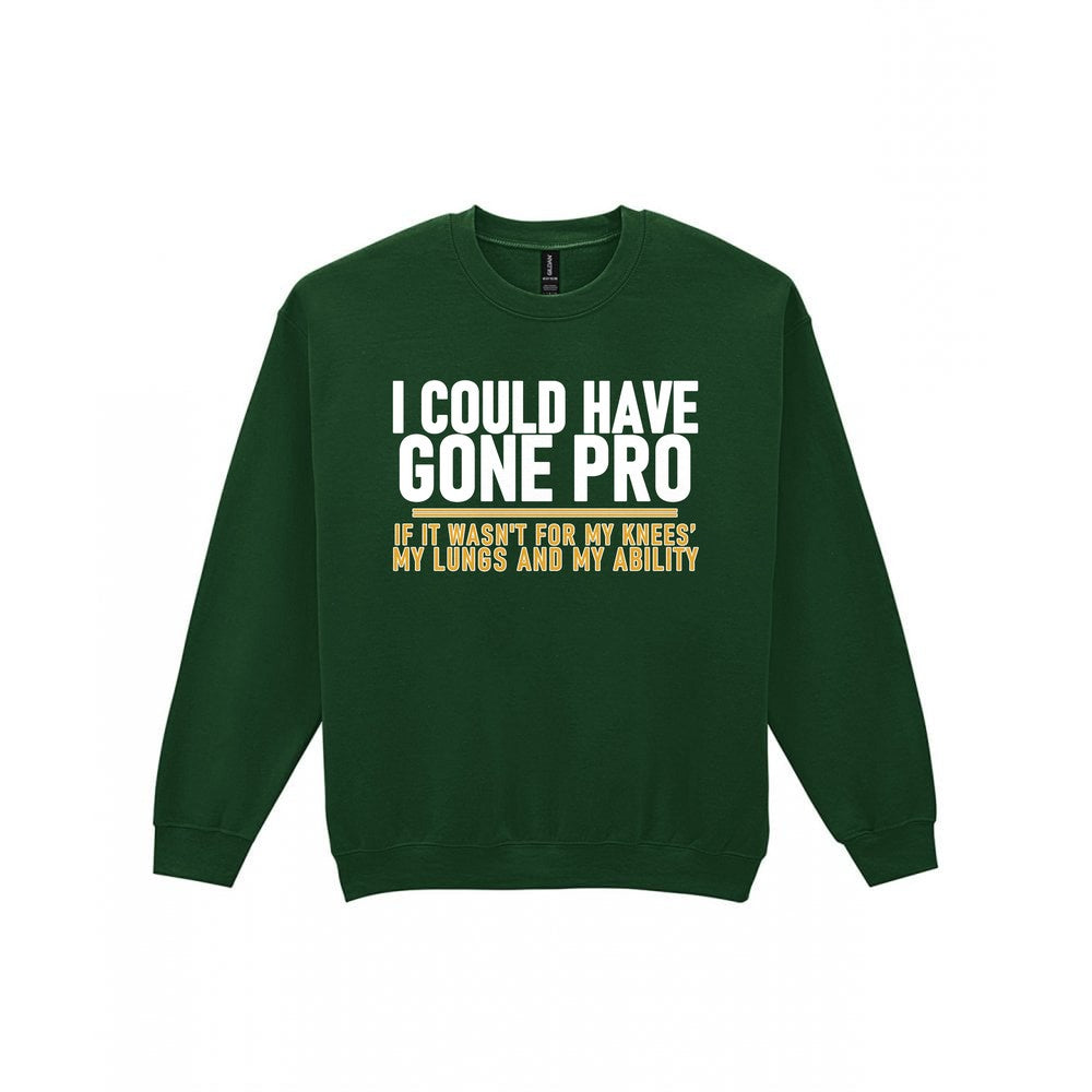 I Could Have Gone Pro If It Wasn't For My Knees My Lungs And My Ability Funny Football T-Shirt & Sweatshirt Sweatshirt in Forest Green