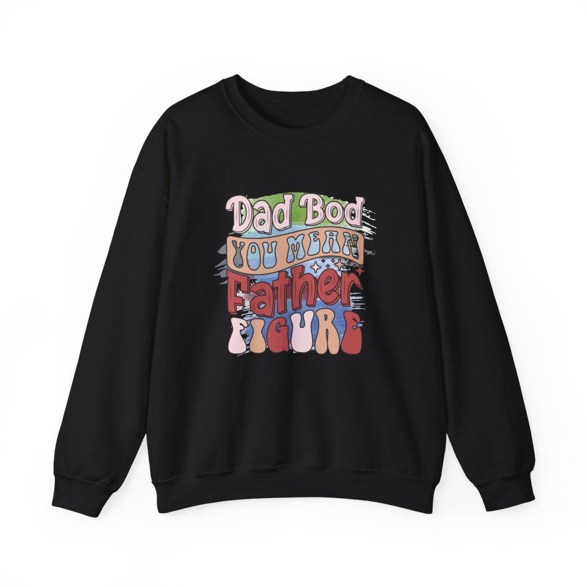 Dad Bod You Mean Father Figure Sweatshirt - funny sweatshirt by Cheeky Business