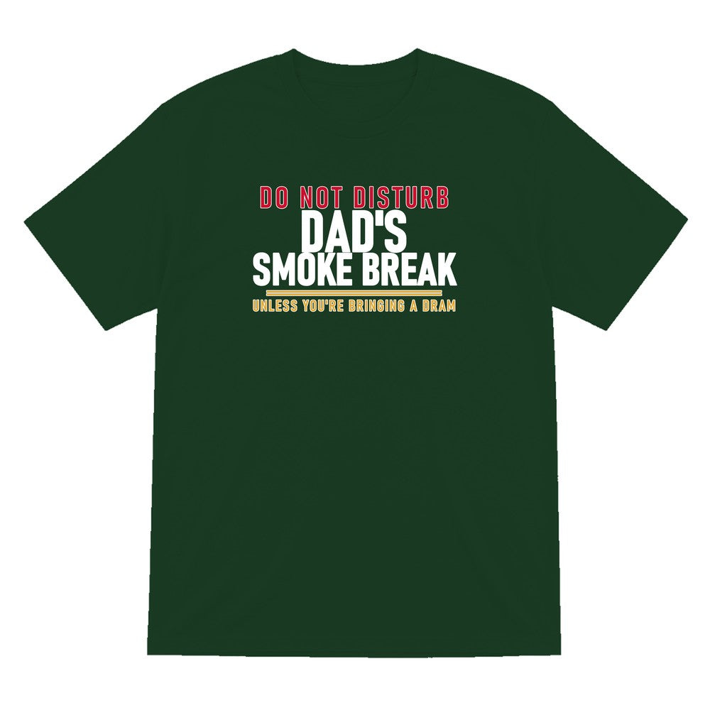 Do Not Disturb Dad's Smoke Break Unless You're Bringing A Dram Funny Cigar T-Shirt & Sweatshirt T-Shirt in Forest Green