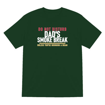 Do Not Disturb Dad's Smoke Break Unless You're Bringing A Dram Funny Cigar T-Shirt & Sweatshirt T-Shirt in Forest Green
