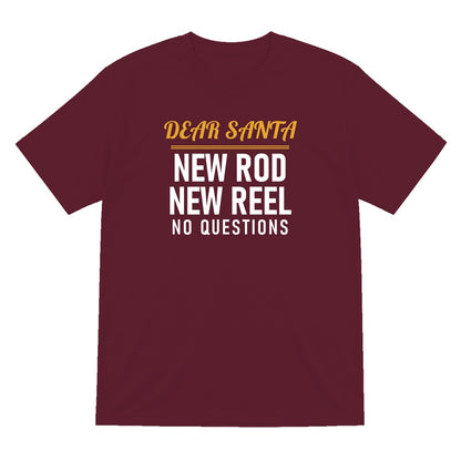 Dear Santa New Rod New Reel No Questions Funny Fishing Christmas Jumper & T-Shirt T-Shirt in Maroon