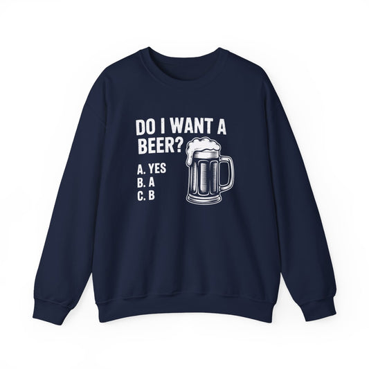 Do I Want a Beer Sweatshirt - funny sweatshirt by Cheeky Business
