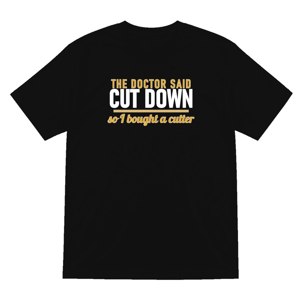 The Doctor Said Cut Down So I Bought A Cutter Funny Cigar T-Shirt & Sweatshirt T-Shirt in Black
