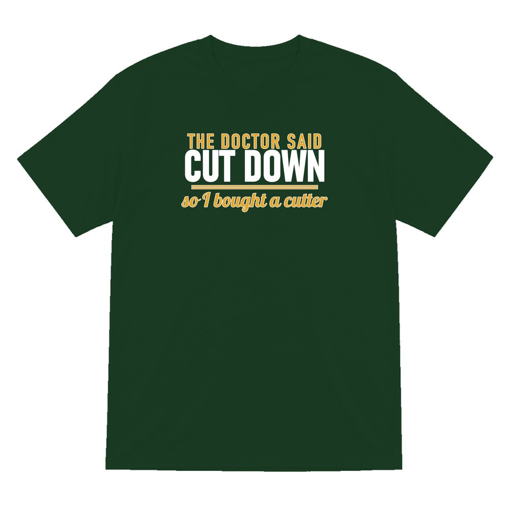 The Doctor Said Cut Down So I Bought A Cutter Funny Cigar T-Shirt & Sweatshirt T-Shirt in Forest Green