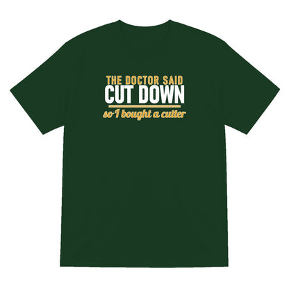 The Doctor Said Cut Down So I Bought A Cutter Funny Cigar T-Shirt & Sweatshirt T-Shirt in Forest Green