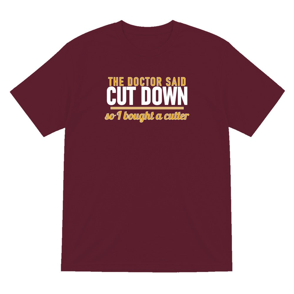 The Doctor Said Cut Down So I Bought A Cutter Funny Cigar T-Shirt & Sweatshirt T-Shirt in Maroon