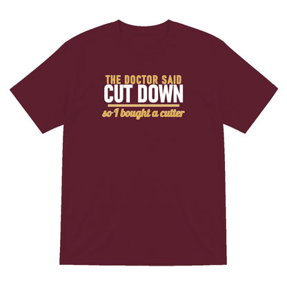 The Doctor Said Cut Down So I Bought A Cutter Funny Cigar T-Shirt & Sweatshirt T-Shirt in Maroon
