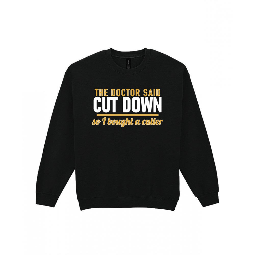 The Doctor Said Cut Down So I Bought A Cutter Funny Cigar T-Shirt & Sweatshirt Sweatshirt in Black