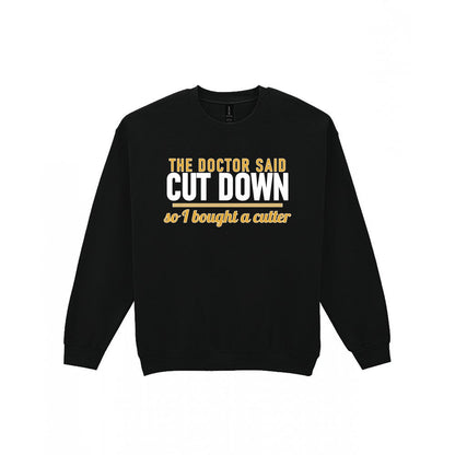 The Doctor Said Cut Down So I Bought A Cutter Funny Cigar T-Shirt & Sweatshirt Sweatshirt in Black