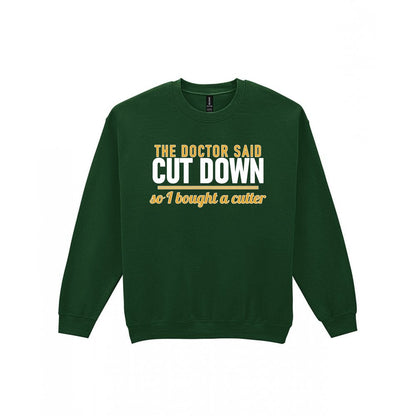The Doctor Said Cut Down So I Bought A Cutter Funny Cigar T-Shirt & Sweatshirt Sweatshirt in Forest Green