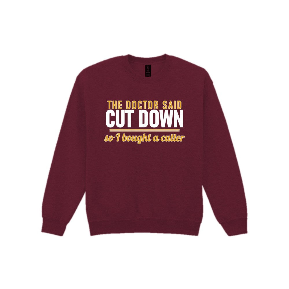 The Doctor Said Cut Down So I Bought A Cutter Funny Cigar T-Shirt & Sweatshirt Sweatshirt in Maroon