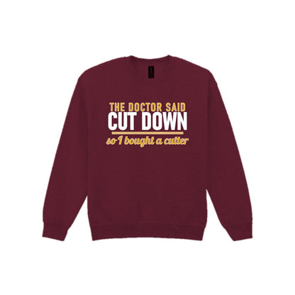 The Doctor Said Cut Down So I Bought A Cutter Funny Cigar T-Shirt & Sweatshirt Sweatshirt in Maroon