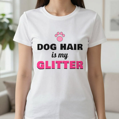 Dog Hair Is My Glitter Funny Dog Mum T-Shirt & Sweatshirt in White (T-Shirt), worn, our photo