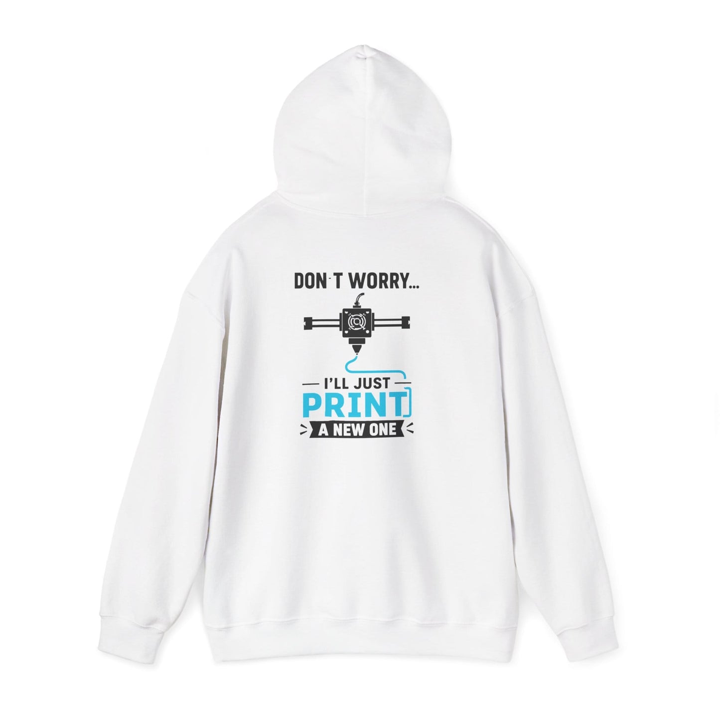 white hoodie with don't worry i'll just print a new one 3d printing design for maker gift