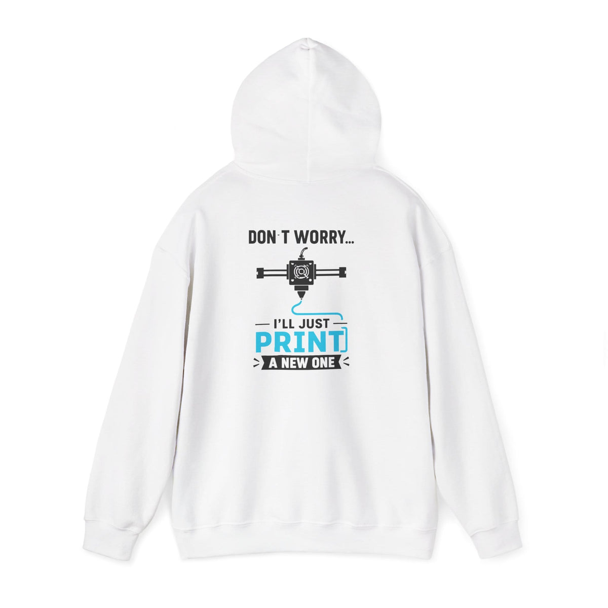 white hoodie with don't worry i'll just print a new one 3d printing design for maker gift