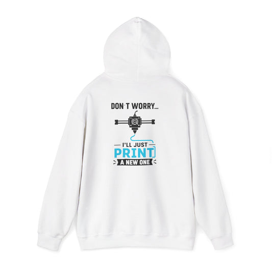 white hoodie with don't worry i'll just print a new one 3d printing design for maker gift