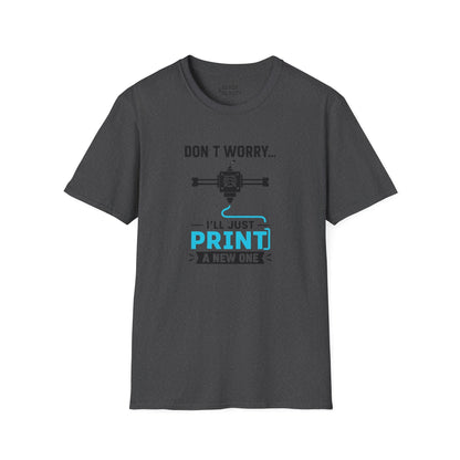 dark heather t-shirt with don't worry i'll just print a new one graphic for engineers and makers
