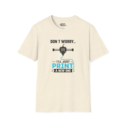 natural t-shirt with don't worry i'll just print a new one maker design for 3d printing dad