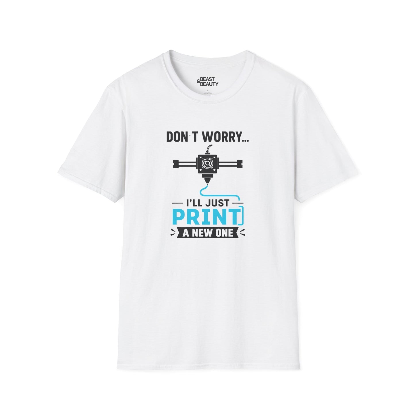 white t-shirt with don't worry i'll just print a new one funny 3d printing design
