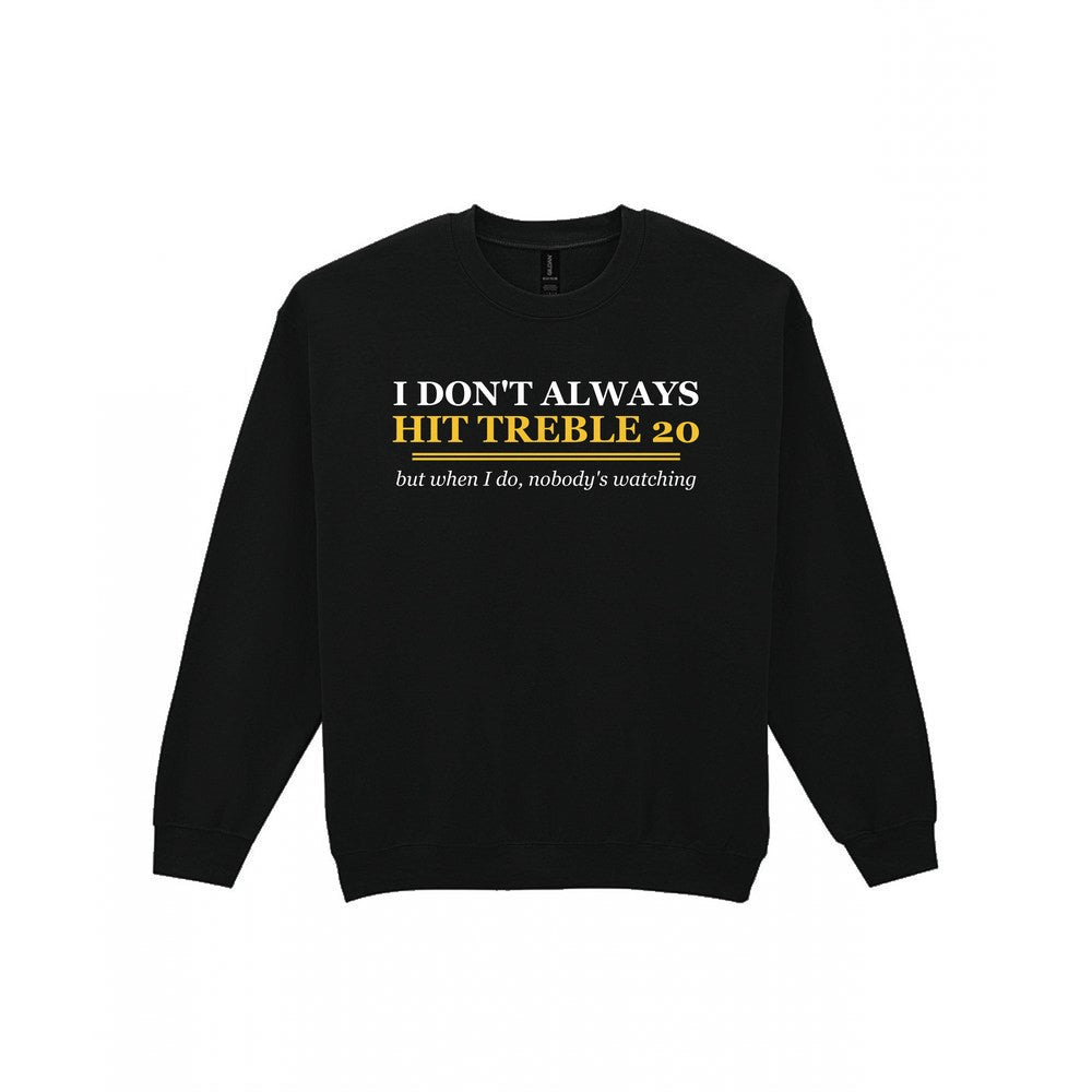 I Do Not Always Hit Treble Twenty Funny Darts T-Shirt & Sweatshirt Sweatshirt in Black