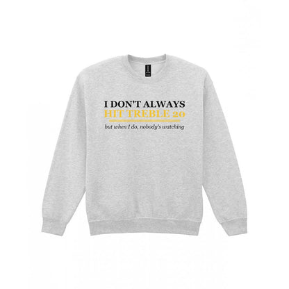 I Do Not Always Hit Treble Twenty Funny Darts T-Shirt & Sweatshirt Sweatshirt in Sport Grey