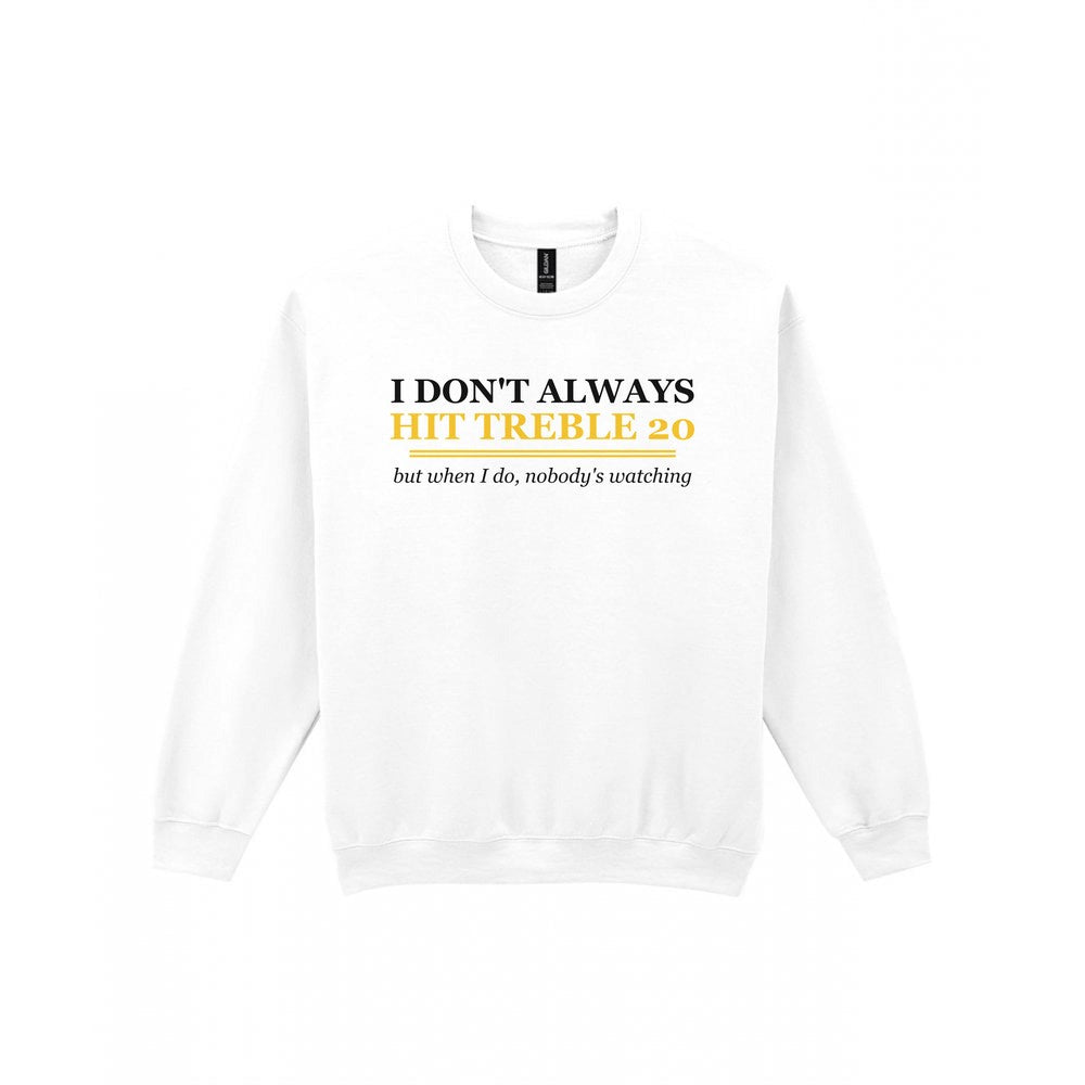 I Do Not Always Hit Treble Twenty Funny Darts T-Shirt & Sweatshirt Sweatshirt in White