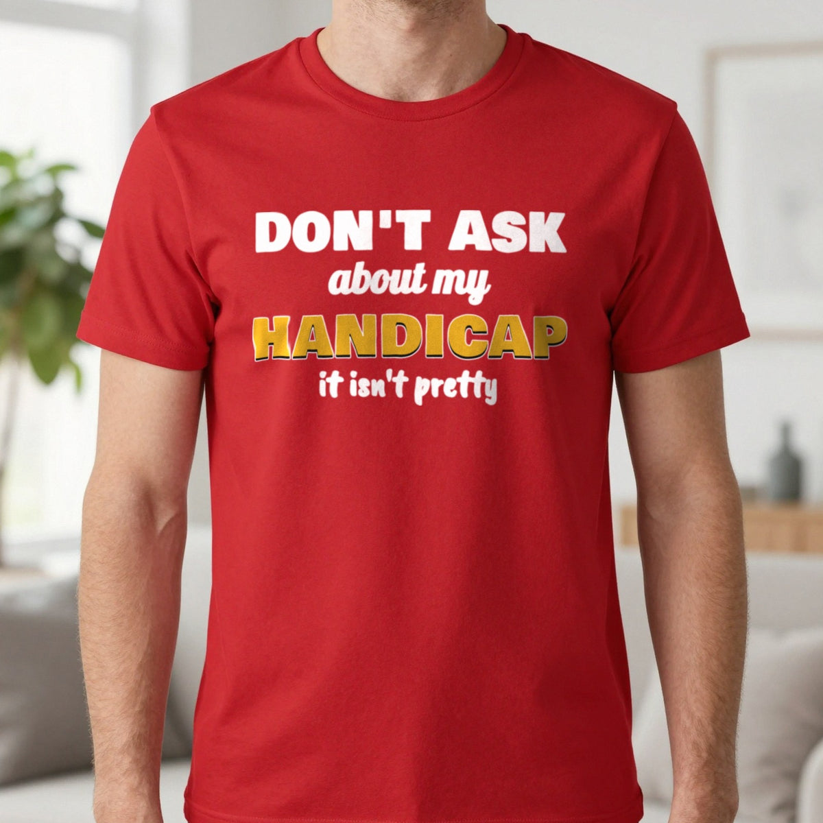 Don't Ask About My Handicap Funny Golf T-Shirt & Sweatshirt in Red (T-Shirt), worn, our photo