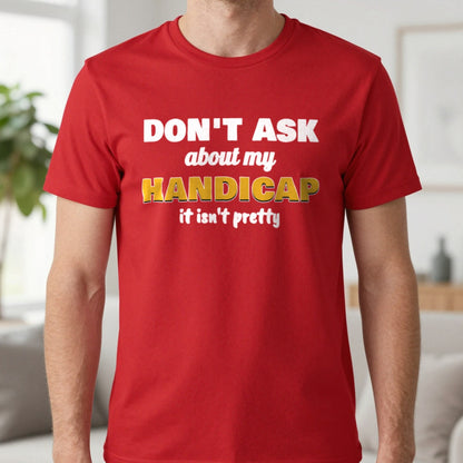 Don't Ask About My Handicap Funny Golf T-Shirt & Sweatshirt in Red (T-Shirt), worn, our photo