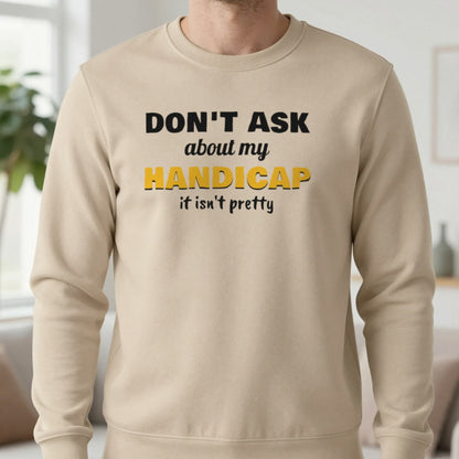 Don't Ask About My Handicap Funny Golf T-Shirt & Sweatshirt in Sand (Sweatshirt), worn, our photo