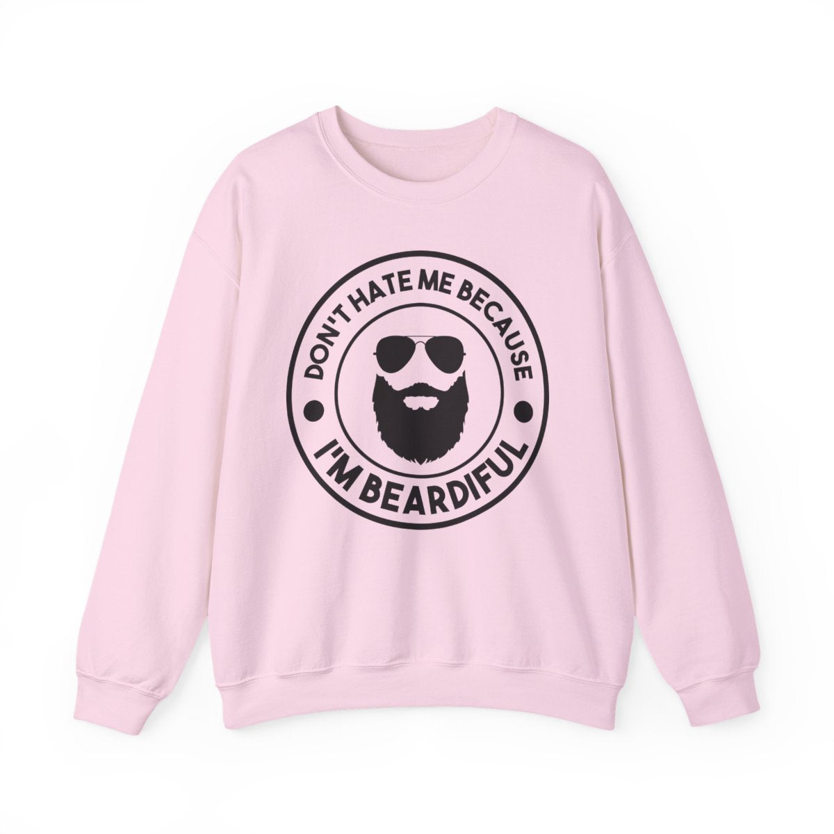 Don’t Hate Me Because I’m Beardiful Sweatshirt - funny sweatshirt by Cheeky Business