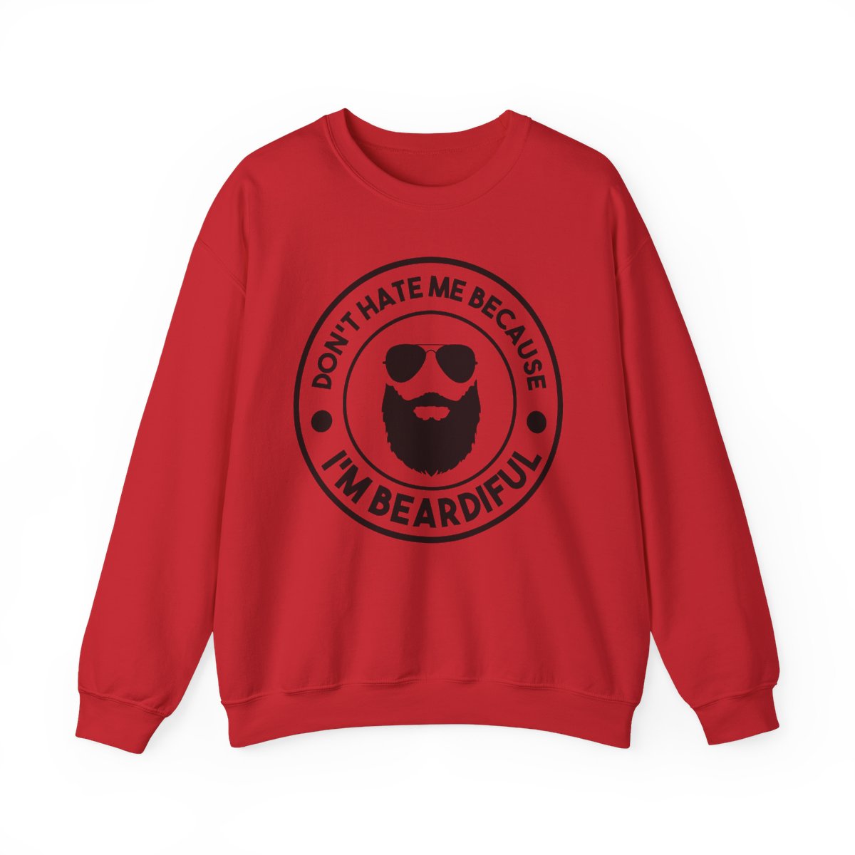 Don’t Hate Me Because I’m Beardiful Sweatshirt - funny sweatshirt by Cheeky Business