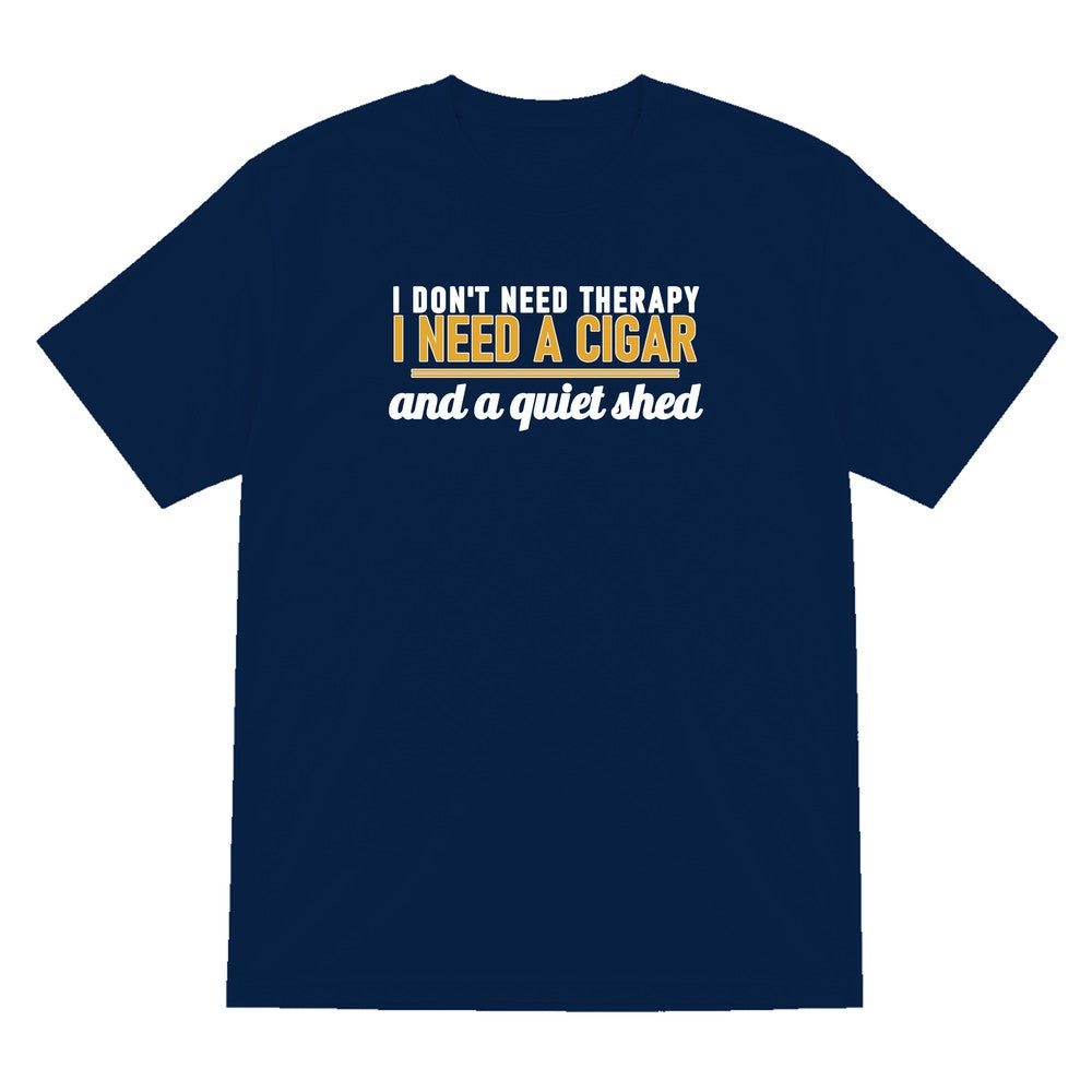 I Don't Need Therapy I Need A Cigar And A Quiet Shed Funny Cigar T-Shirt & Sweatshirt T-Shirt in Navy