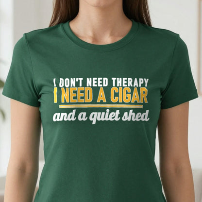 I Don't Need Therapy I Need A Cigar And A Quiet Shed Funny Cigar T-Shirt & Sweatshirt in another colour