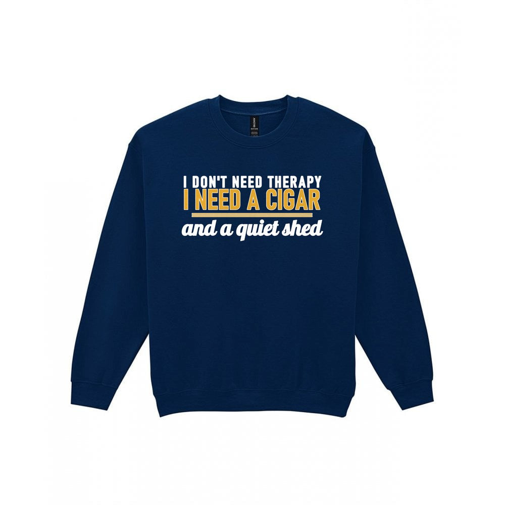 I Don't Need Therapy I Need A Cigar And A Quiet Shed Funny Cigar T-Shirt & Sweatshirt Sweatshirt in Navy