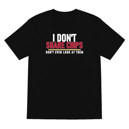 I Don't Share Chips Don't Even Look At Them Funny Food T-Shirt & Sweatshirt T-Shirt in Black