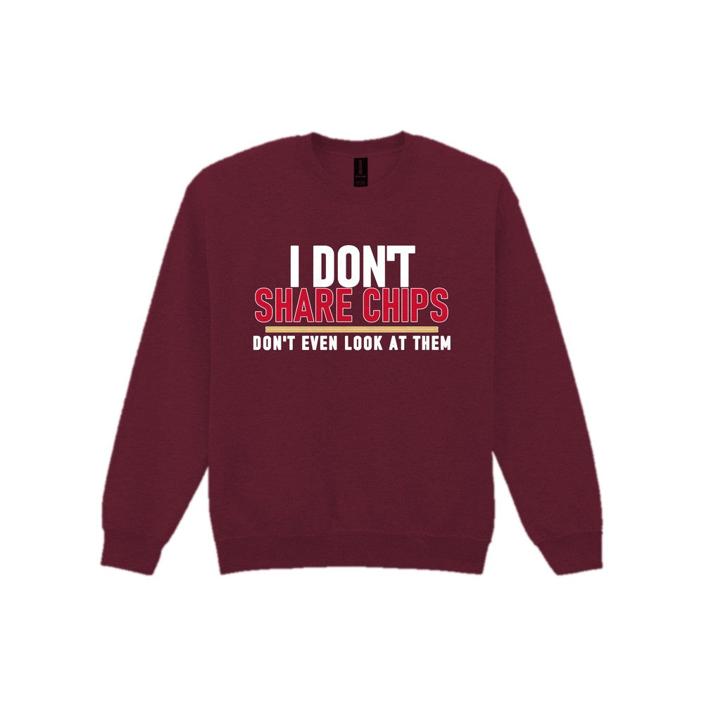 I Don't Share Chips Don't Even Look At Them Funny Food T-Shirt & Sweatshirt Sweatshirt in Maroon